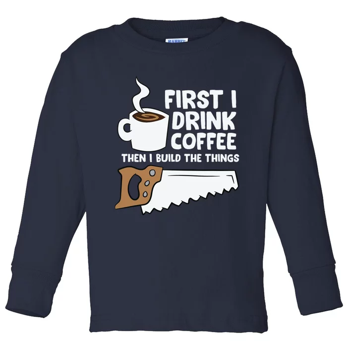 Woodworking Drinking Coffee Woodworker Carpenter Coffee Toddler Long Sleeve Shirt