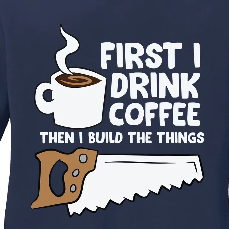 Woodworking Drinking Coffee Woodworker Carpenter Coffee Ladies Long Sleeve Shirt