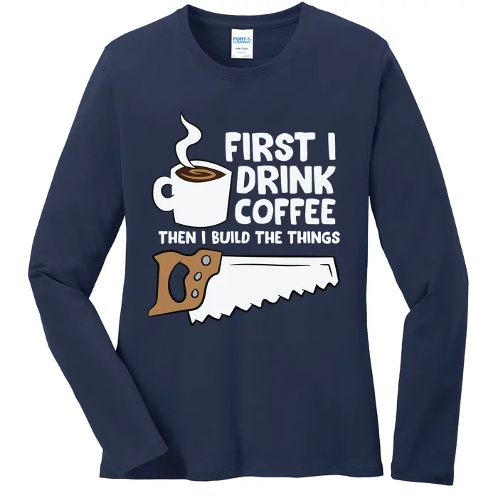 Woodworking Drinking Coffee Woodworker Carpenter Coffee Ladies Long Sleeve Shirt