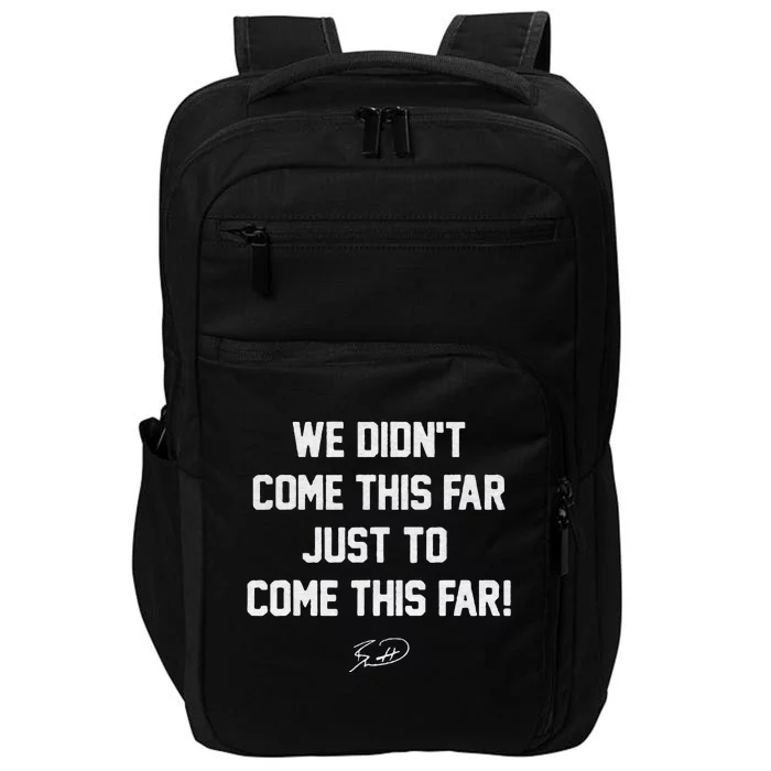 We DidnT Come This Far To Come This Far Impact Tech Backpack