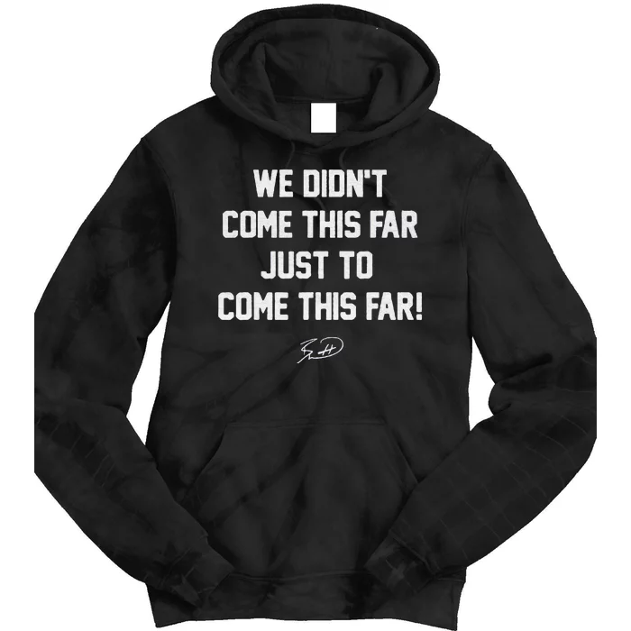 We DidnT Come This Far To Come This Far Tie Dye Hoodie