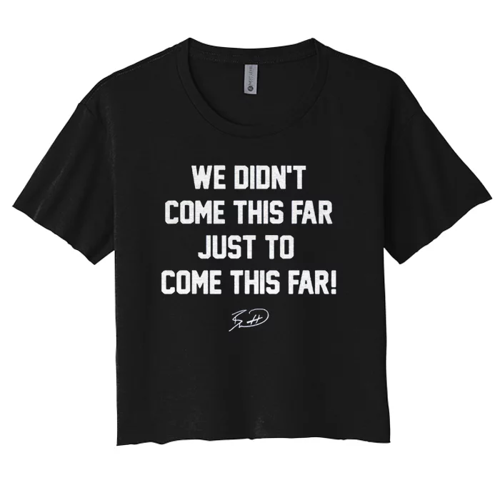 We DidnT Come This Far To Come This Far Women's Crop Top Tee