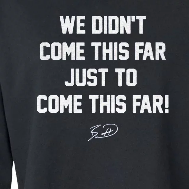 We DidnT Come This Far To Come This Far Cropped Pullover Crew