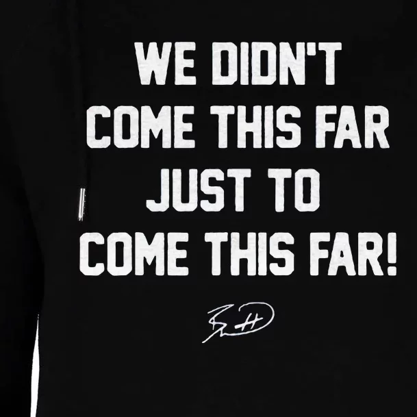 We DidnT Come This Far To Come This Far Womens Funnel Neck Pullover Hood