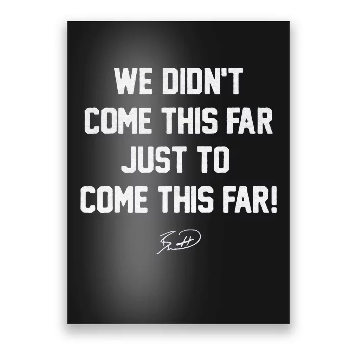 We DidnT Come This Far To Come This Far Poster