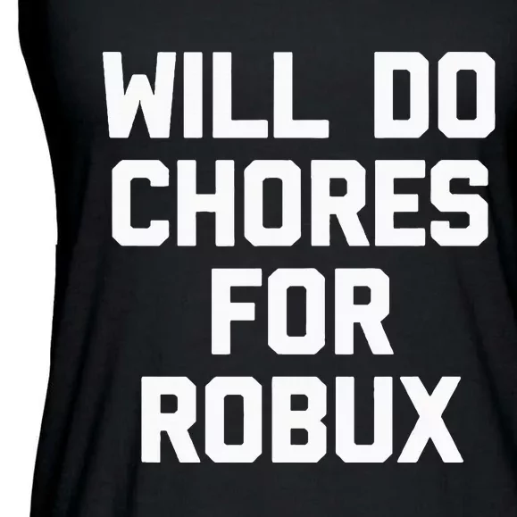 Will Do Chores For Robux Funny Gaming Video Game Gamer Ladies Essential Flowy Tank