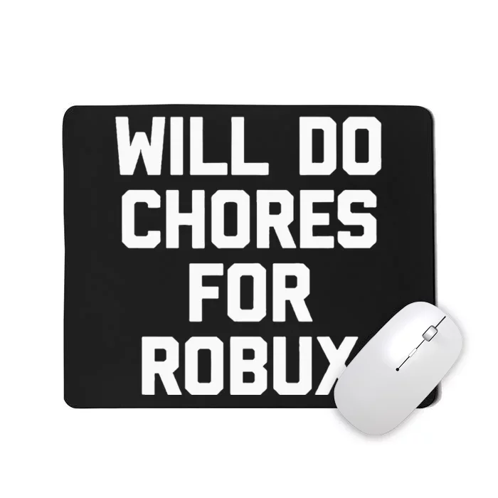 Will Do Chores For Robux Funny Gaming Video Game Gamer Mousepad