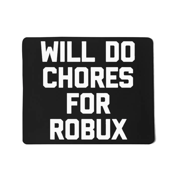 Will Do Chores For Robux Funny Gaming Video Game Gamer Mousepad