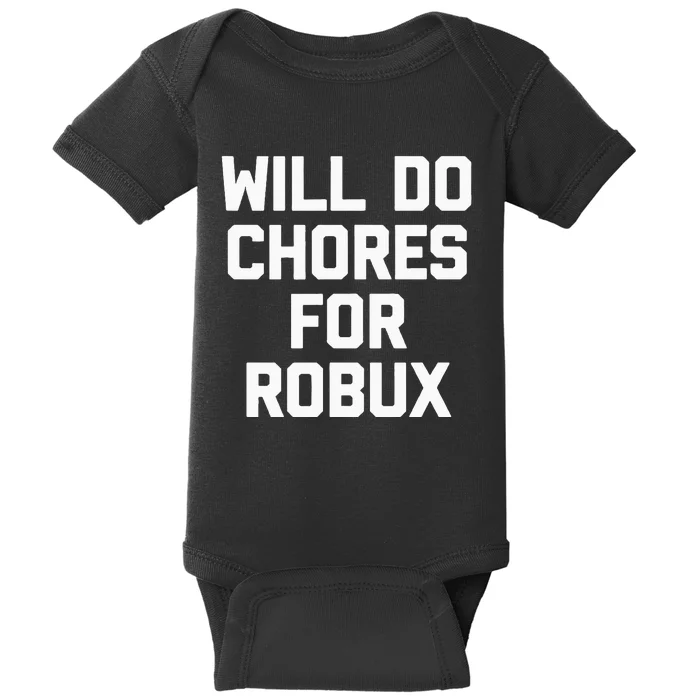 Will Do Chores For Robux Funny Gaming Video Game Gamer Baby Bodysuit