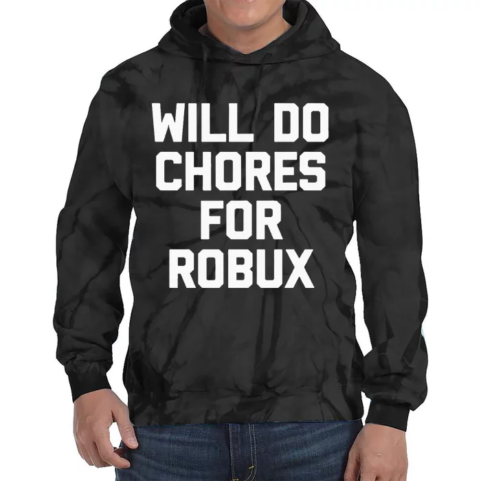 Will Do Chores For Robux Funny Gaming Video Game Gamer Tie Dye Hoodie