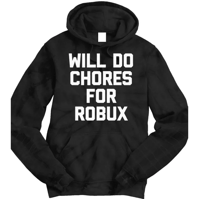 Will Do Chores For Robux Funny Gaming Video Game Gamer Tie Dye Hoodie