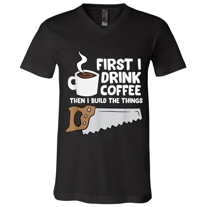 Woodworking Drinking Coffee Woodworker Carpenter Coffee V-Neck T-Shirt