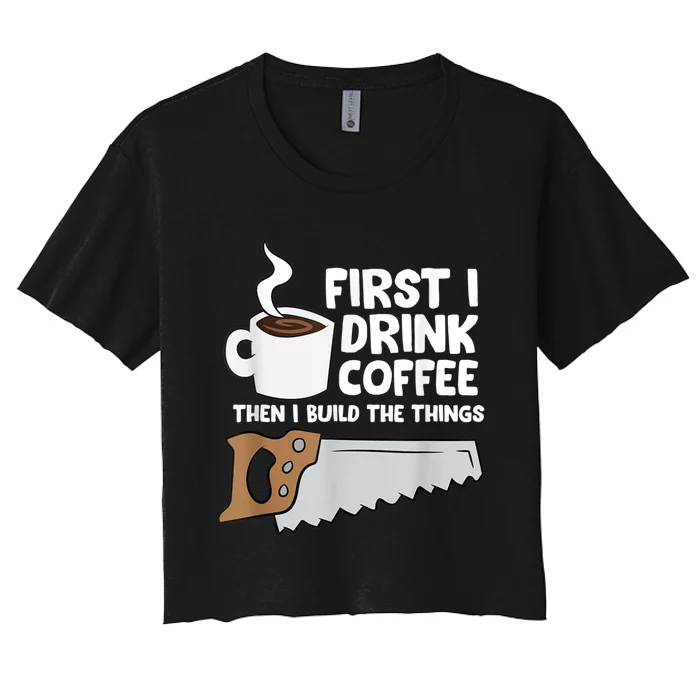 Woodworking Drinking Coffee Woodworker Carpenter Coffee Women's Crop Top Tee