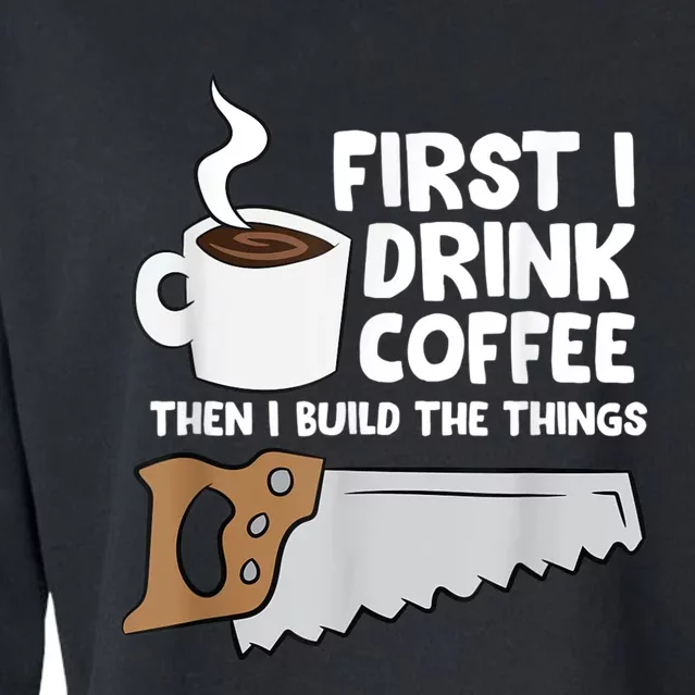 Woodworking Drinking Coffee Woodworker Carpenter Coffee Cropped Pullover Crew