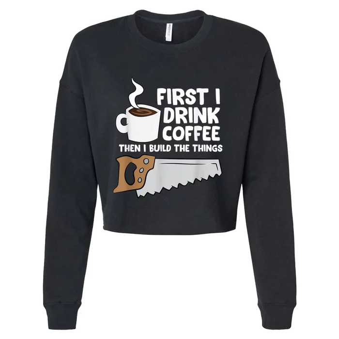 Woodworking Drinking Coffee Woodworker Carpenter Coffee Cropped Pullover Crew