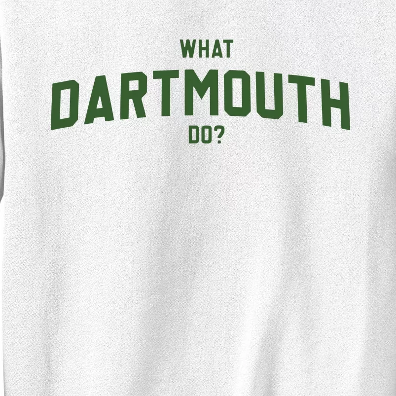 What Dartmouth Do Sweatshirt