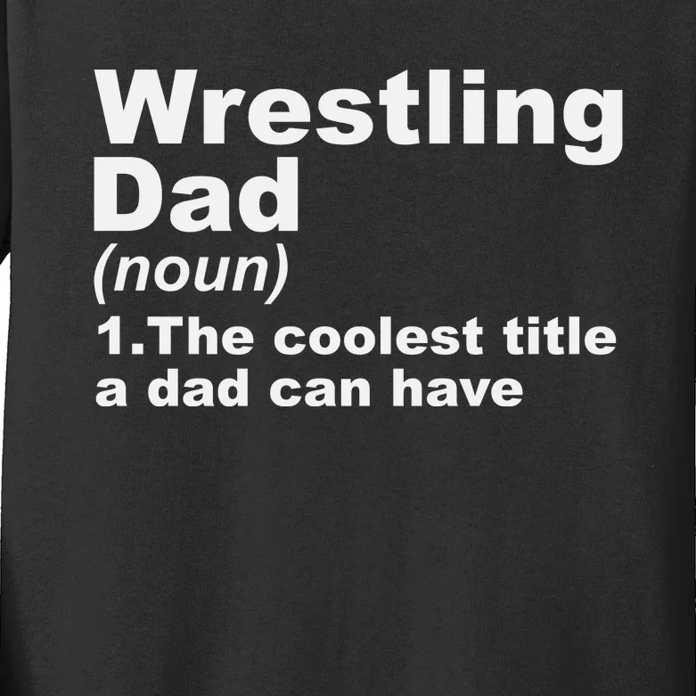 Wrestling Dad Definition Gift For Fathers Day Kids Long Sleeve Shirt