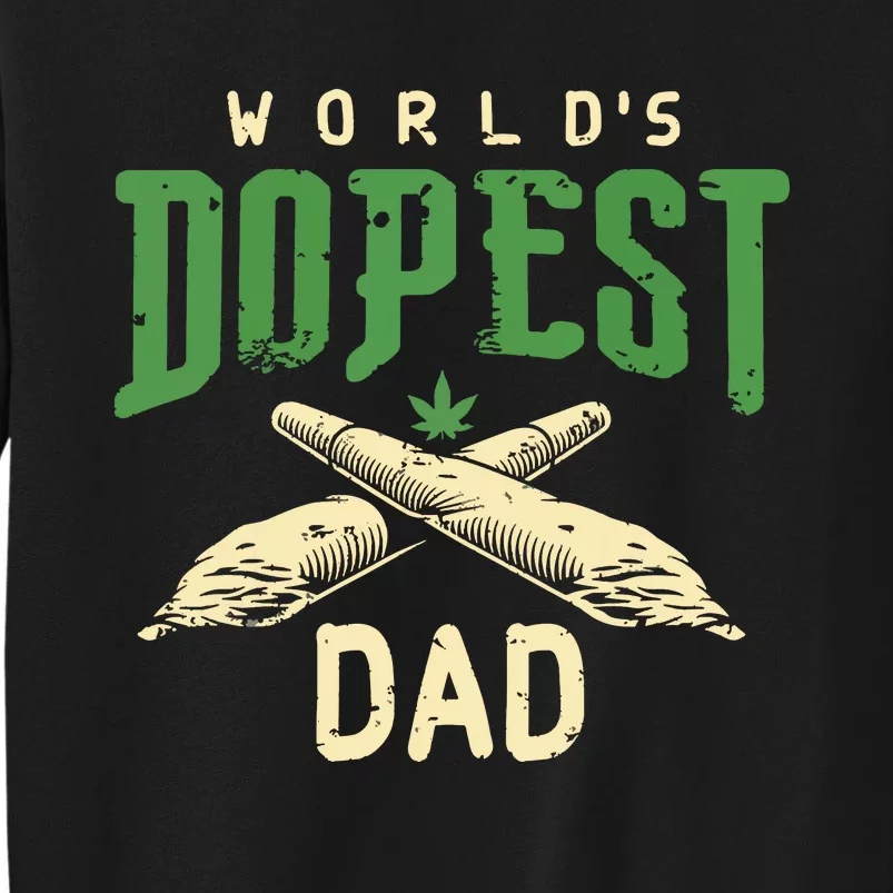 Worlds Dopest Dad Cannabis Marijuana Weed Fathers Day Tall Sweatshirt