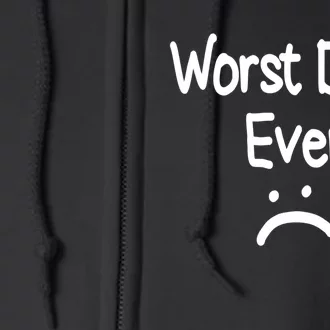 Worst Day Ever Funny Bad Day Full Zip Hoodie