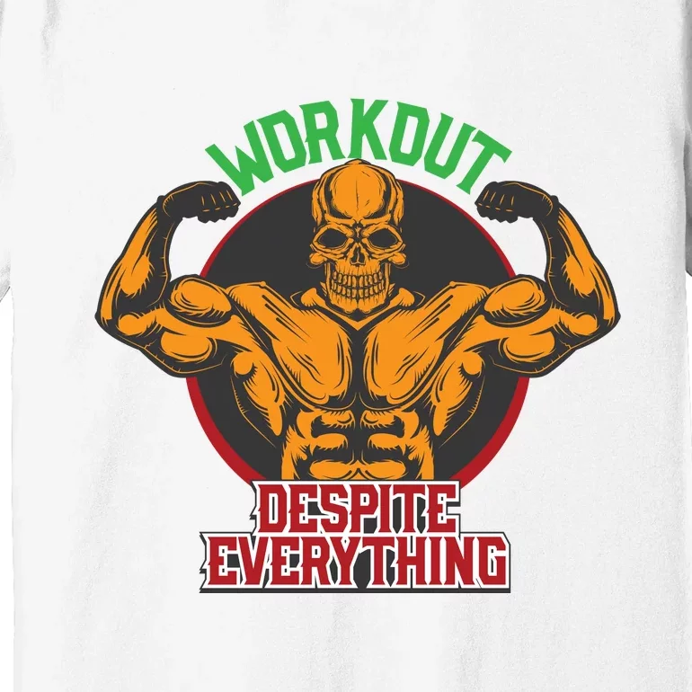 Workout Despite Everything Premium T-Shirt