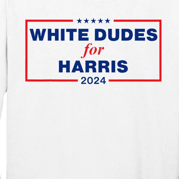 White Dudes For Harris 2024 Tall Long Sleeve T-Shirt