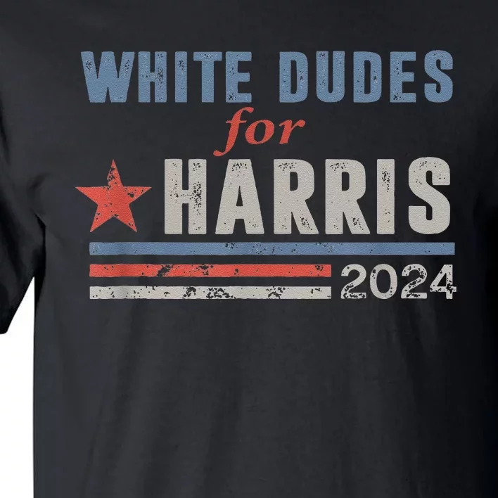 White Dudes For Kamala Harris Tall T-Shirt