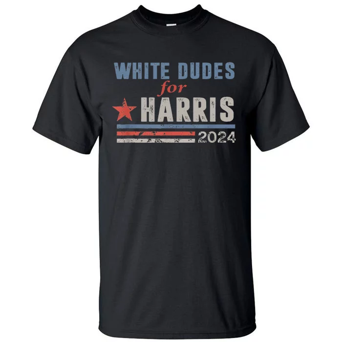 White Dudes For Kamala Harris Tall T-Shirt