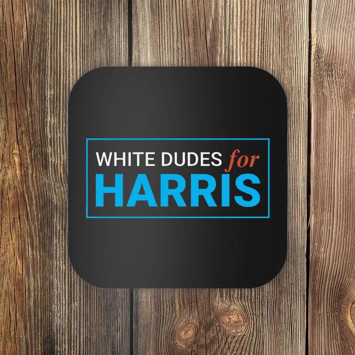 White Dudes For Kamala Harris Coaster