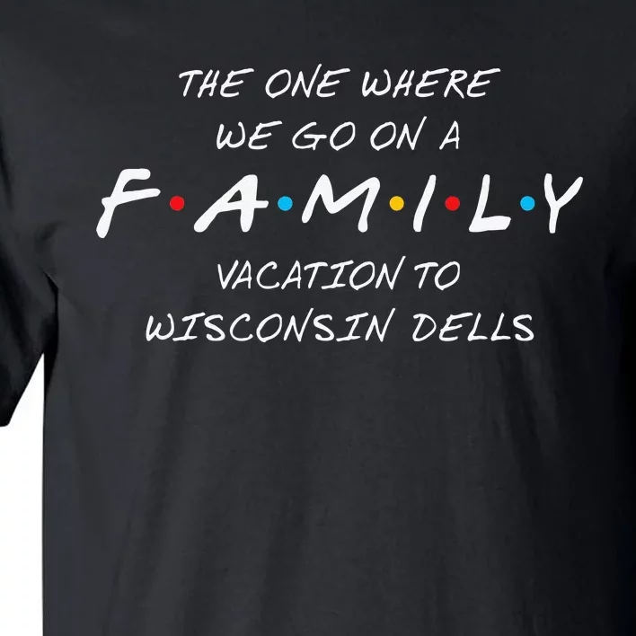 WISCONSIN DELLS FAMILY VACATION ONE WHERE WE MAKE MEMORIES Tall T-Shirt