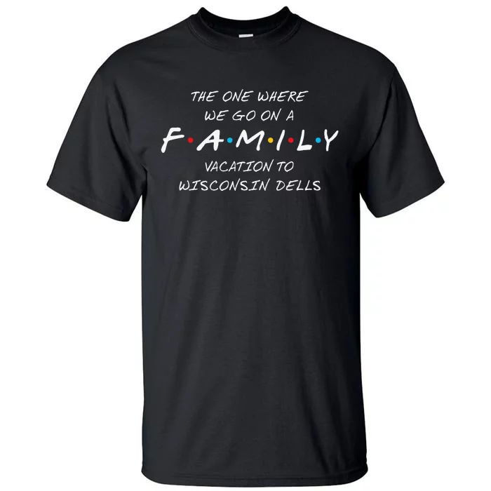 WISCONSIN DELLS FAMILY VACATION ONE WHERE WE MAKE MEMORIES Tall T-Shirt