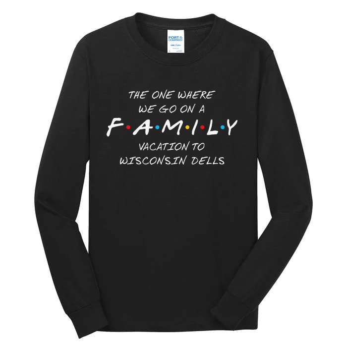 WISCONSIN DELLS FAMILY VACATION ONE WHERE WE MAKE MEMORIES Tall Long Sleeve T-Shirt