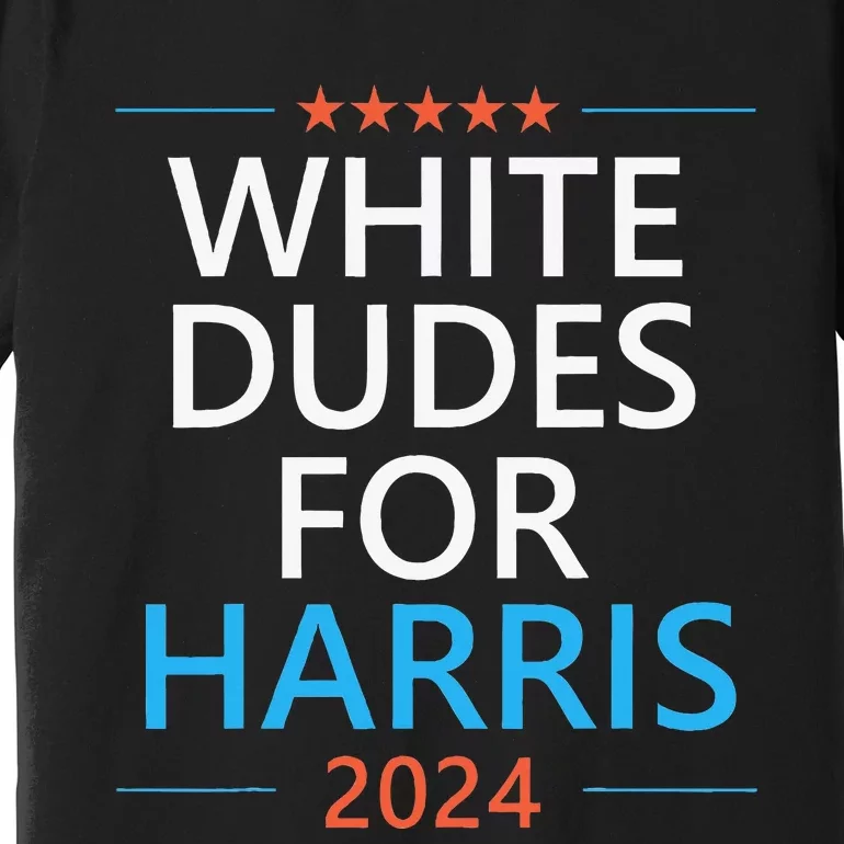 White Dudes For Harris 2024 Premium T-Shirt