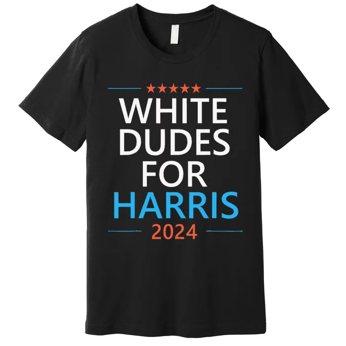 White Dudes For Harris 2024 Premium T-Shirt