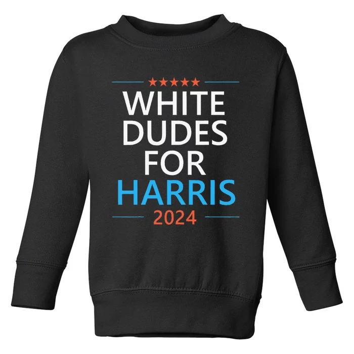 White Dudes For Harris 2024 Toddler Sweatshirt