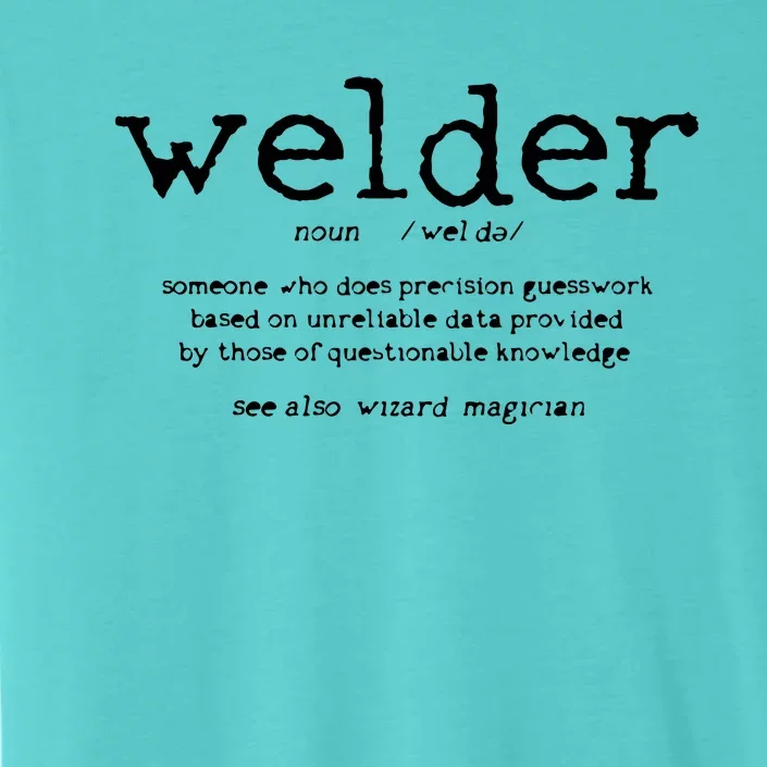 Welder Definition Funny Welding Quote Welder ChromaSoft Performance T-Shirt