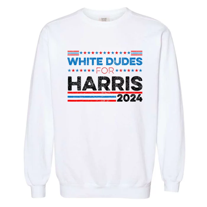 White Dudes For Kamala Harris Garment-Dyed Sweatshirt