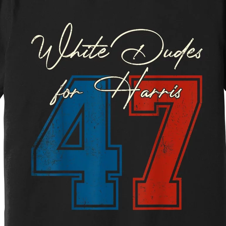 White Dudes For Harris Kamala 47th President Usa Election Premium T-Shirt