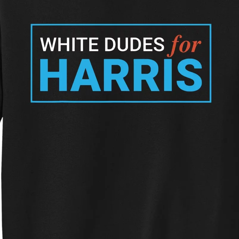 White Dudes For Kamalaharris Tall Sweatshirt