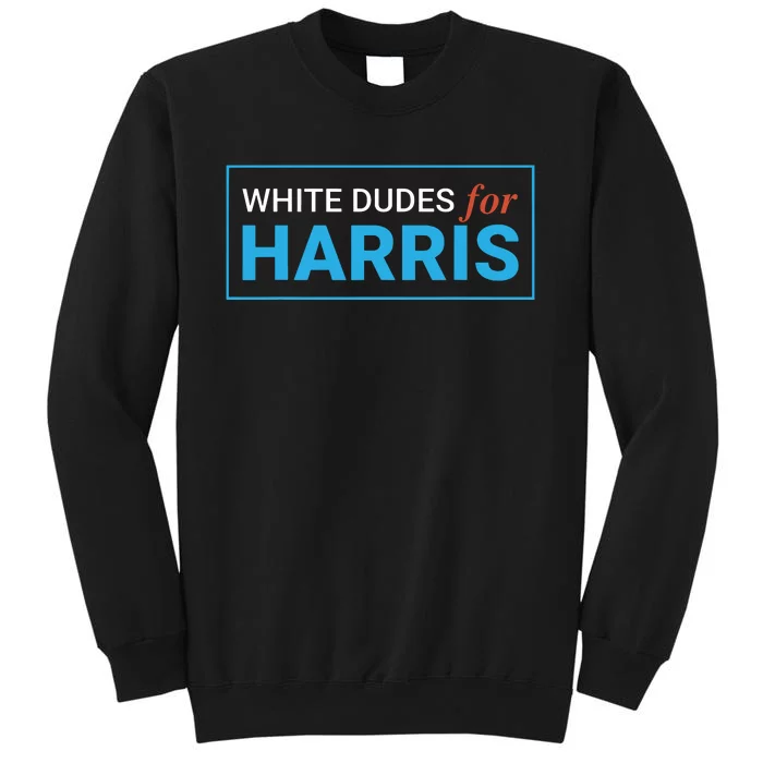 White Dudes For Kamalaharris Tall Sweatshirt