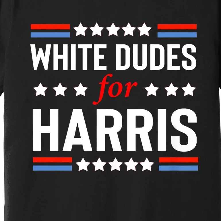 White Dudes For Kamala Harris Premium T-Shirt