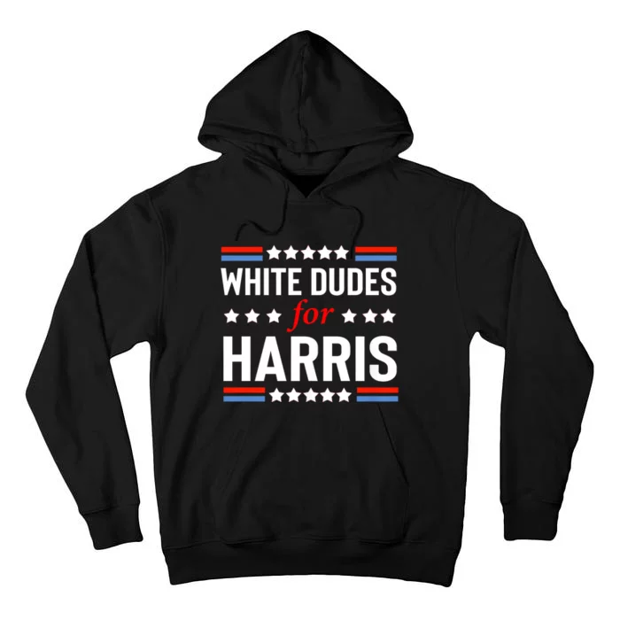 White Dudes For Kamala Harris Tall Hoodie