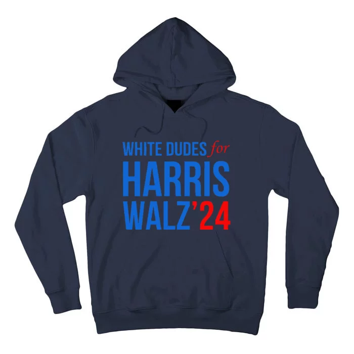 White Dudes For Harris Walz 2024 Presidential Campaign Tall Hoodie