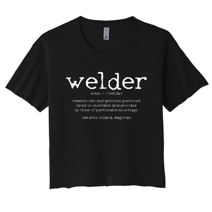 Welder Definition Funny Welding Quote Welder Gift Women's Crop Top Tee