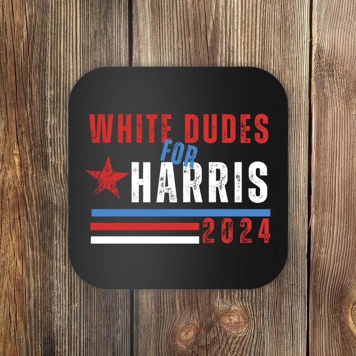 White Dudes For Harris 2024 For President Coaster