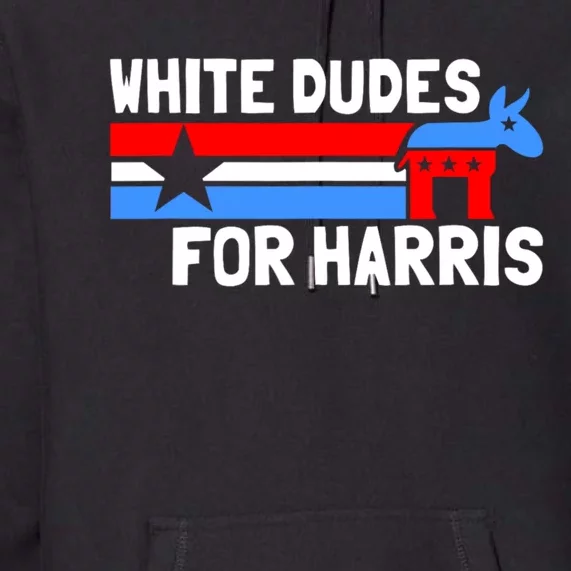 White Dudes For Harris 2024 For President Premium Hoodie