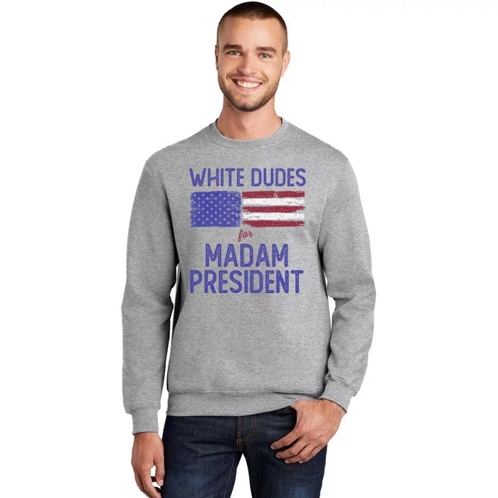 White Dudes For Madam President Shirts Kamal Harris 2024 Tall Sweatshirt