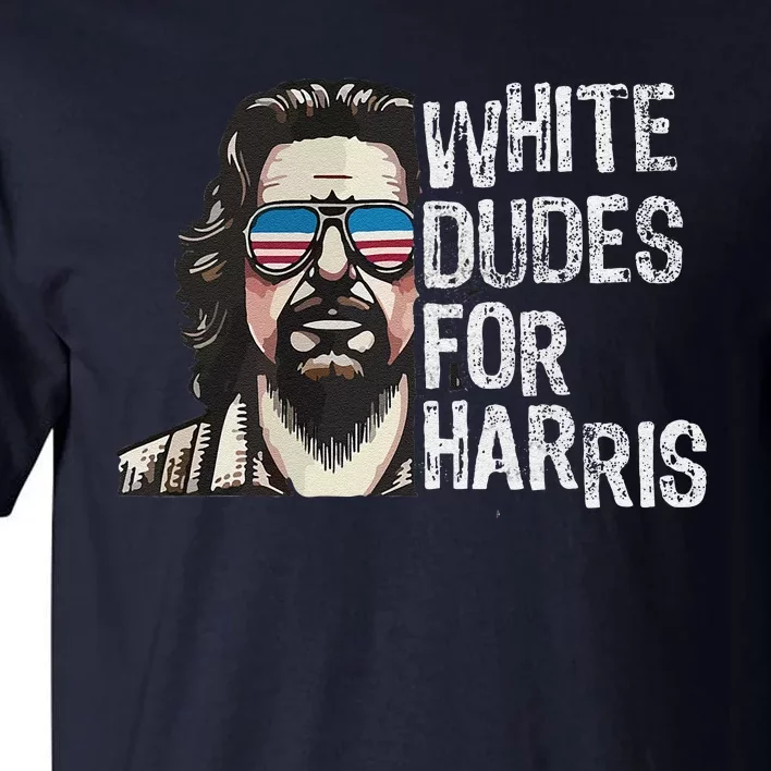 White Dudes For Harris Kamala 2024 President Man White Dude Tall T-Shirt