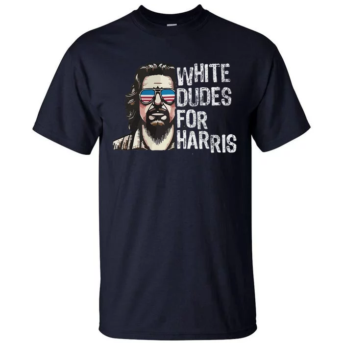 White Dudes For Harris Kamala 2024 President Man White Dude Tall T-Shirt