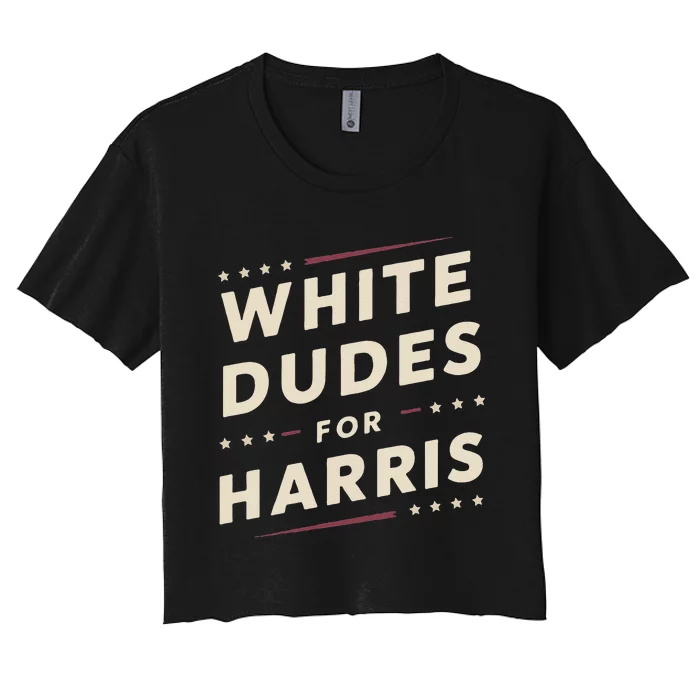 White Dudes For Kamala Harris Vote For 2024 President Harris Women's Crop Top Tee