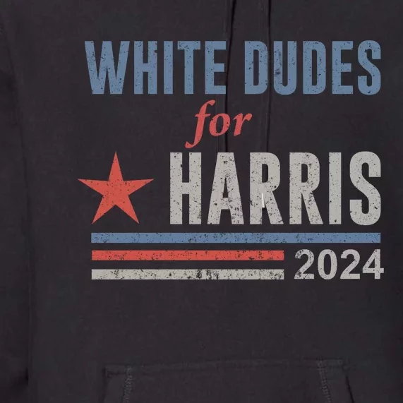 White Dudes For Harris Kamala 2024 Premium Hoodie